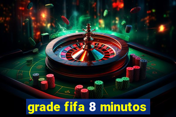 grade fifa 8 minutos